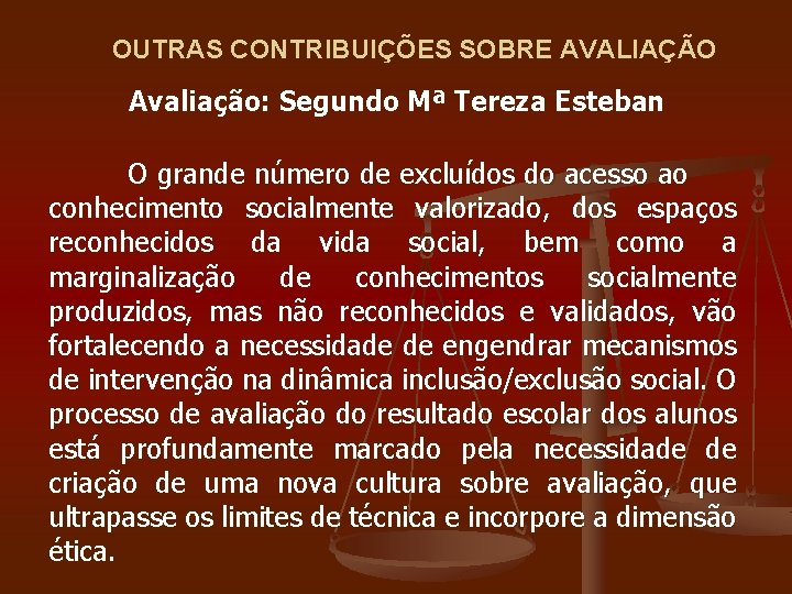 OUTRAS CONTRIBUIÇÕES SOBRE AVALIAÇÃO Avaliação: Segundo Mª Tereza Esteban O grande número de excluídos