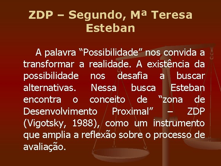 ZDP – Segundo, Mª Teresa Esteban A palavra “Possibilidade” nos convida a transformar a