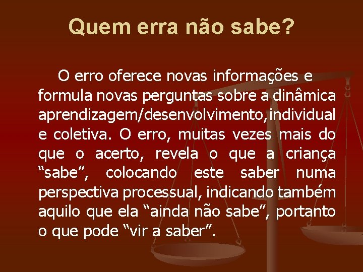 Quem erra não sabe? O erro oferece novas informações e formula novas perguntas sobre