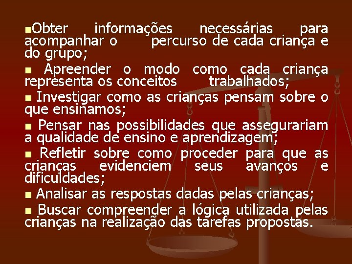 n. Obter informações necessárias para acompanhar o percurso de cada criança e do grupo;