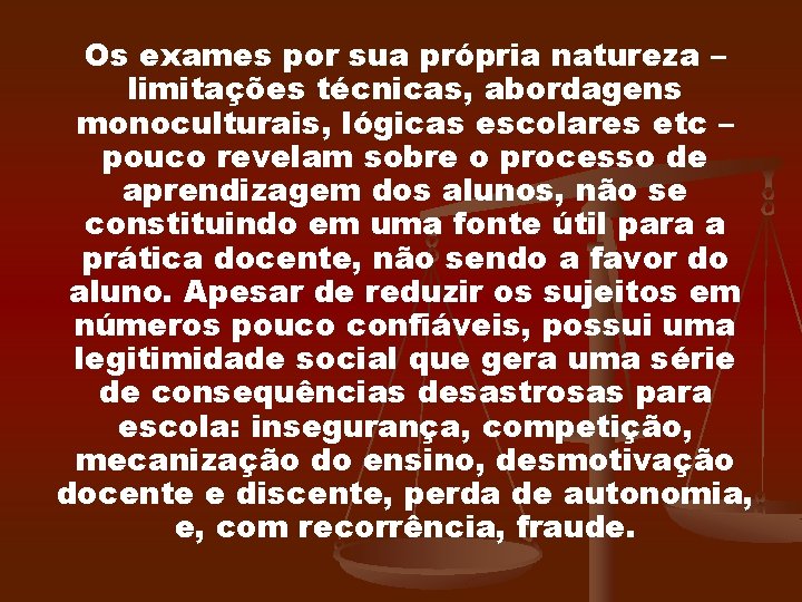 Os exames por sua própria natureza – limitações técnicas, abordagens monoculturais, lógicas escolares etc