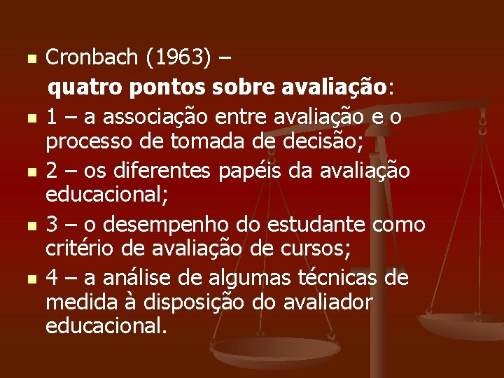 n n n Cronbach (1963) – quatro pontos sobre avaliação: 1 – a associação