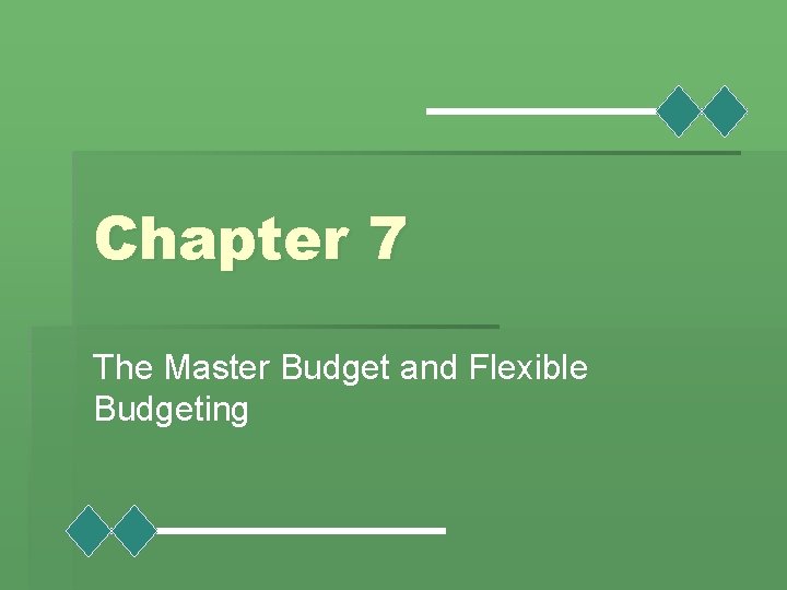 Chapter 7 The Master Budget and Flexible Budgeting 