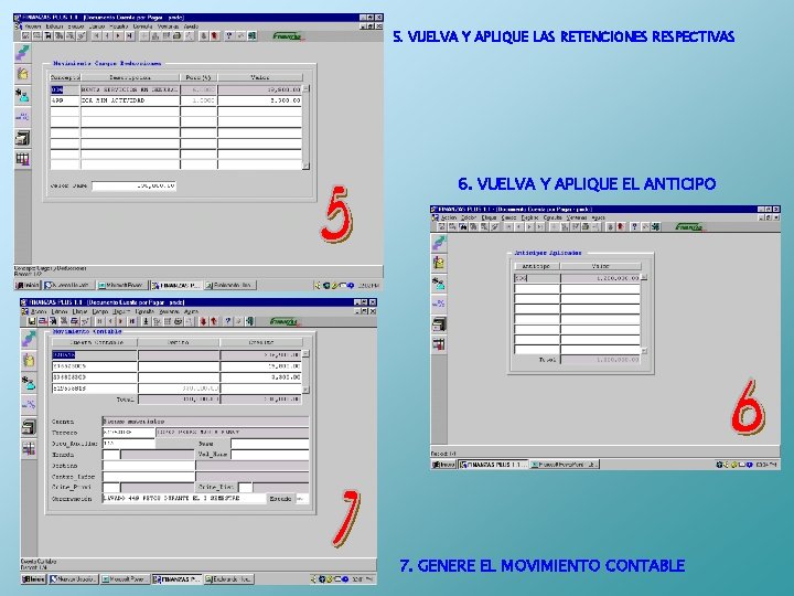 5. VUELVA Y APLIQUE LAS RETENCIONES RESPECTIVAS 6. VUELVA Y APLIQUE EL ANTICIPO 7.