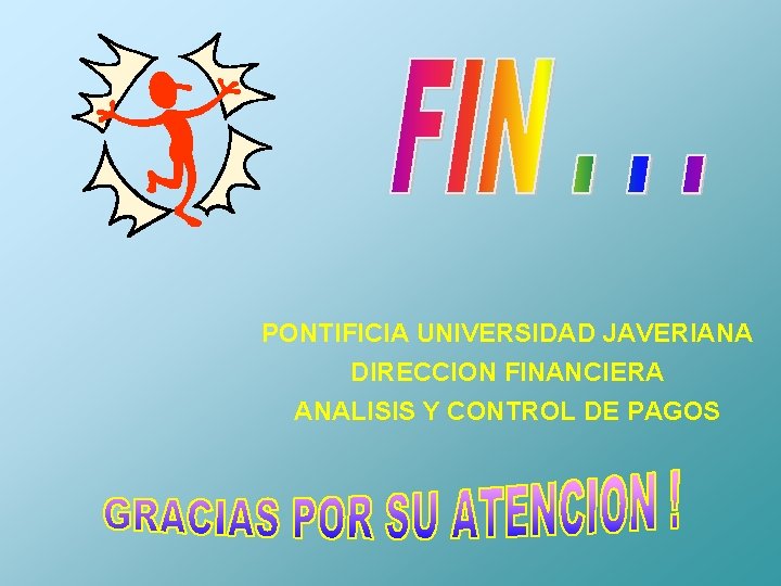 PONTIFICIA UNIVERSIDAD JAVERIANA DIRECCION FINANCIERA ANALISIS Y CONTROL DE PAGOS 