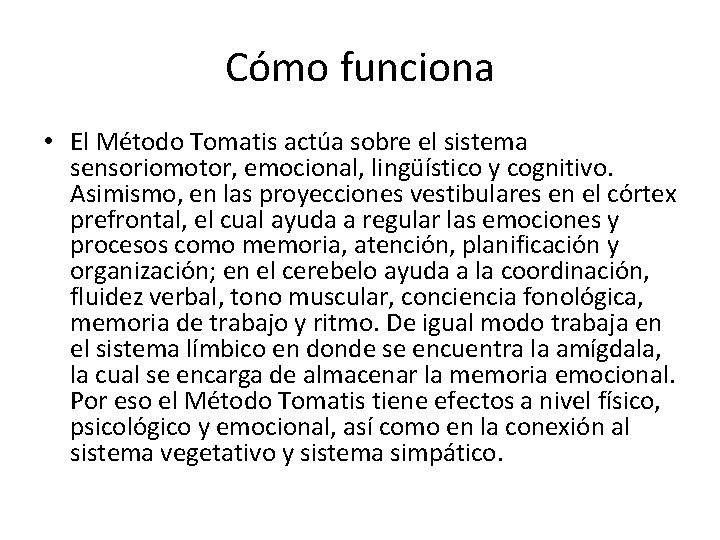 Cómo funciona • El Método Tomatis actúa sobre el sistema sensoriomotor, emocional, lingüístico y