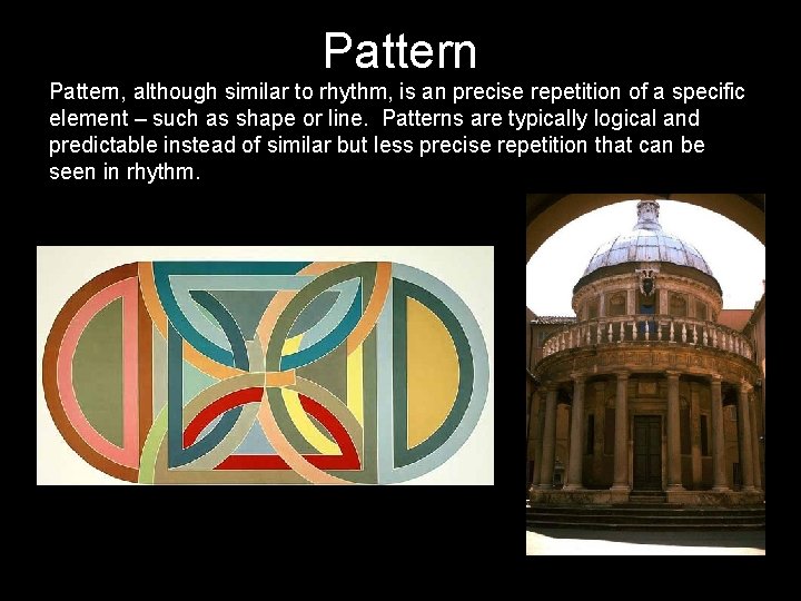 Pattern, although similar to rhythm, is an precise repetition of a specific element –