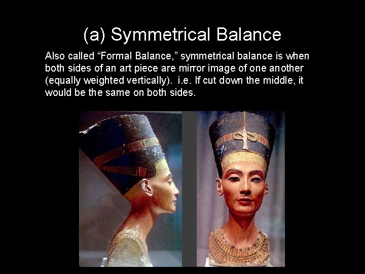 (a) Symmetrical Balance Also called “Formal Balance, ” symmetrical balance is when both sides