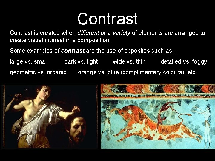 Contrast is created when different or a variety of elements are arranged to create