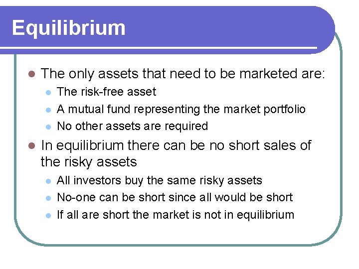 Equilibrium l The only assets that need to be marketed are: l l The