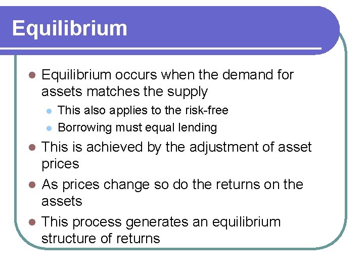 Equilibrium l Equilibrium occurs when the demand for assets matches the supply l l