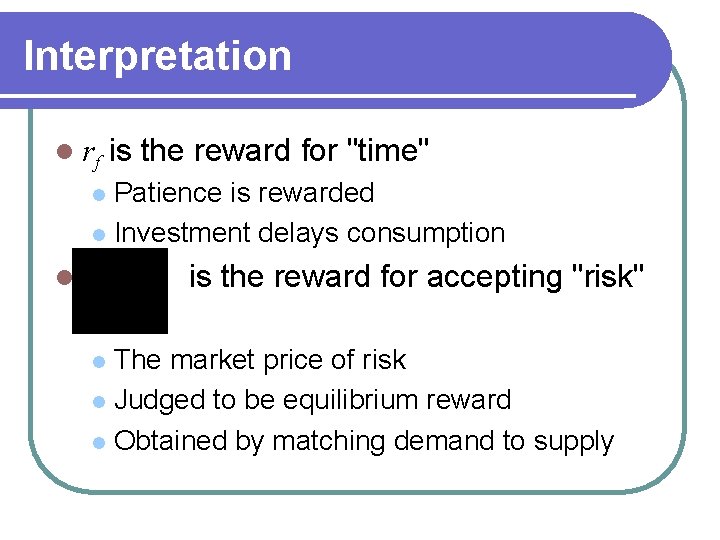 Interpretation l rf is the reward for "time" Patience is rewarded l Investment delays