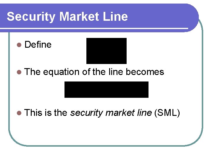 Security Market Line l Define l The equation of the line becomes l This