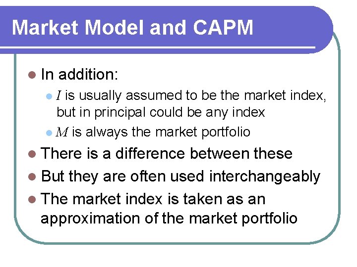 Market Model and CAPM l In addition: I is usually assumed to be the