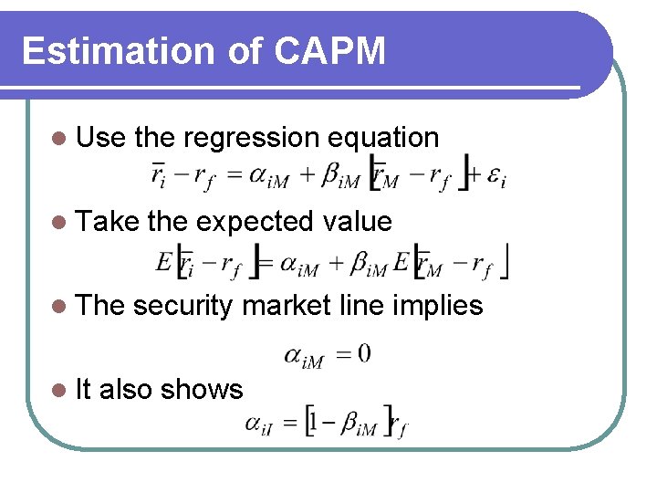 Estimation of CAPM l Use the regression equation l Take l The l It