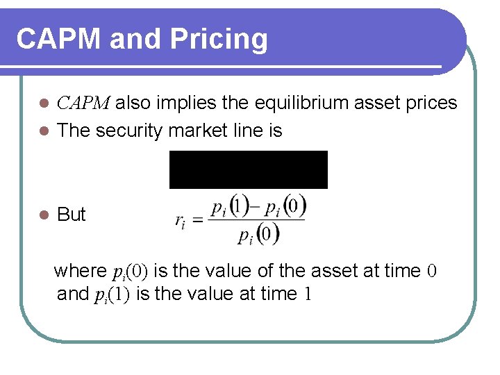 CAPM and Pricing CAPM also implies the equilibrium asset prices l The security market