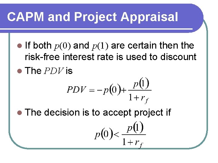 CAPM and Project Appraisal l If both p(0) and p(1) are certain the risk-free