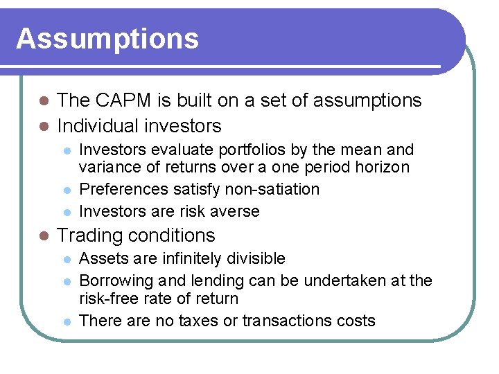 Assumptions The CAPM is built on a set of assumptions l Individual investors l
