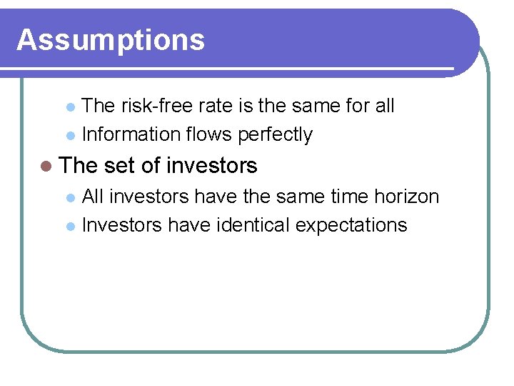 Assumptions The risk-free rate is the same for all l Information flows perfectly l