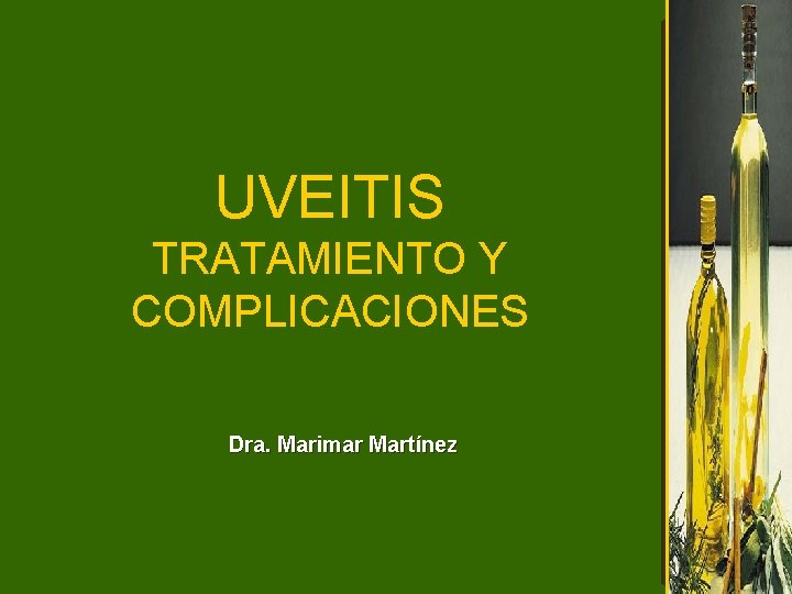 UVEITIS TRATAMIENTO Y COMPLICACIONES Dra. Marimar Martínez 