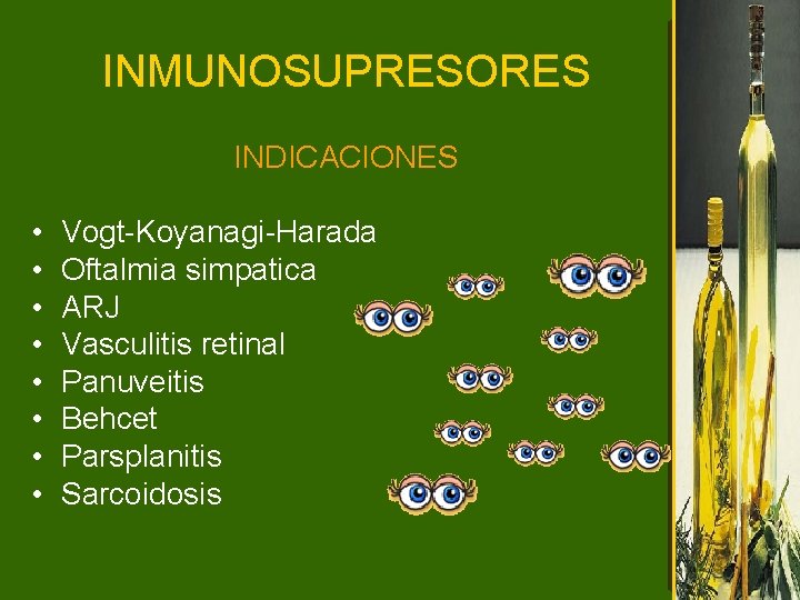 INMUNOSUPRESORES INDICACIONES • • Vogt-Koyanagi-Harada Oftalmia simpatica ARJ Vasculitis retinal Panuveitis Behcet Parsplanitis Sarcoidosis