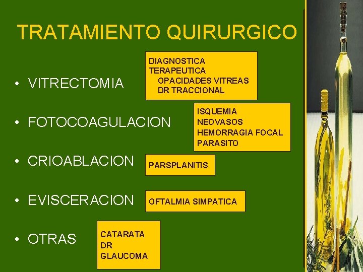 TRATAMIENTO QUIRURGICO • VITRECTOMIA DIAGNOSTICA TERAPEUTICA OPACIDADES VITREAS DR TRACCIONAL • FOTOCOAGULACION ISQUEMIA NEOVASOS