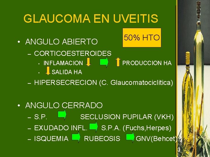 GLAUCOMA EN UVEITIS 50% HTO • ANGULO ABIERTO – CORTICOESTEROIDES • INFLAMACION • –