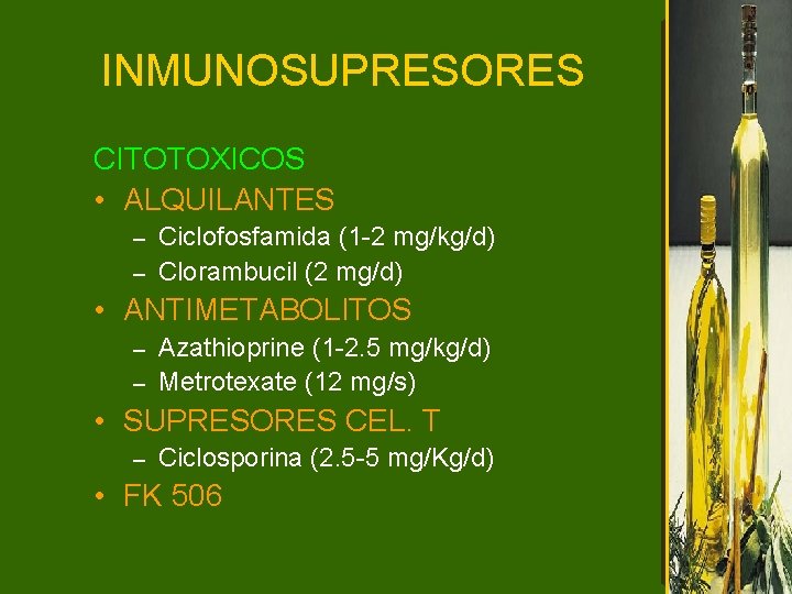 INMUNOSUPRESORES CITOTOXICOS • ALQUILANTES Ciclofosfamida (1 -2 mg/kg/d) – Clorambucil (2 mg/d) – •