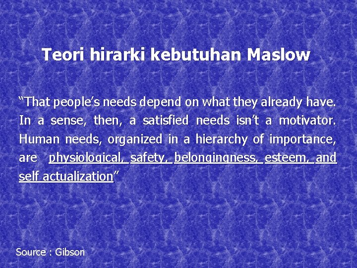 Teori hirarki kebutuhan Maslow “That people’s needs depend on what they already have. In