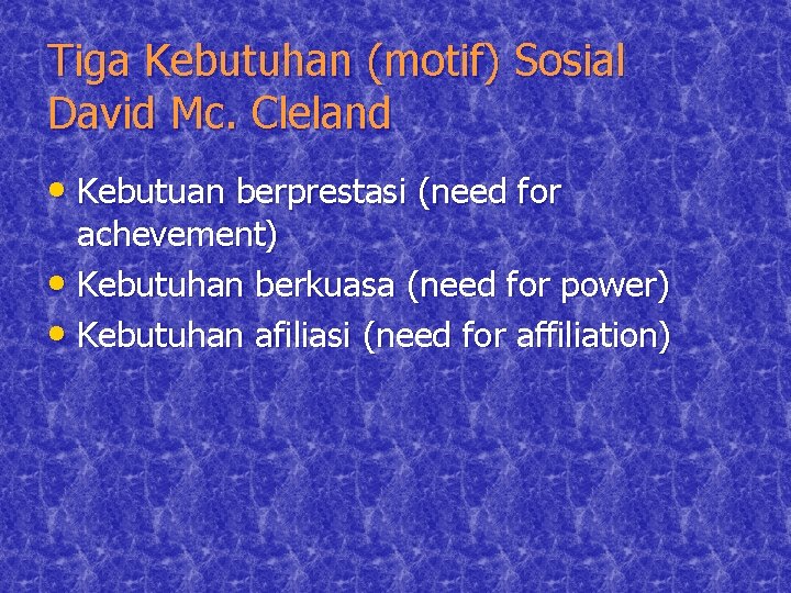 Tiga Kebutuhan (motif) Sosial David Mc. Cleland • Kebutuan berprestasi (need for achevement) •