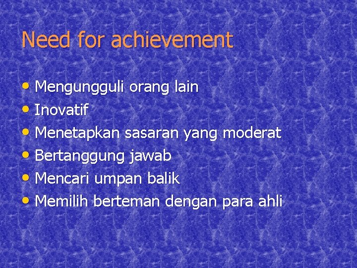 Need for achievement • Mengungguli orang lain • Inovatif • Menetapkan sasaran yang moderat