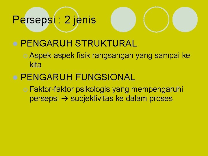 Persepsi : 2 jenis l PENGARUH ¡ Aspek-aspek STRUKTURAL fisik rangsangan yang sampai ke