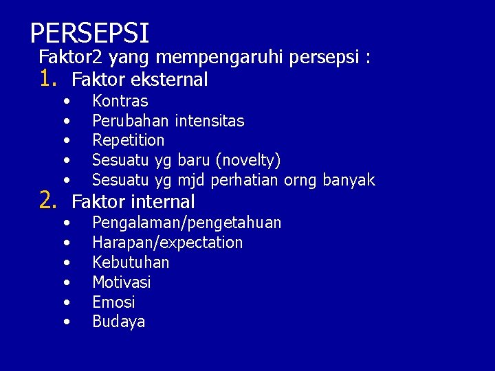 PERSEPSI Faktor 2 yang mempengaruhi persepsi : 1. Faktor eksternal • • • Kontras