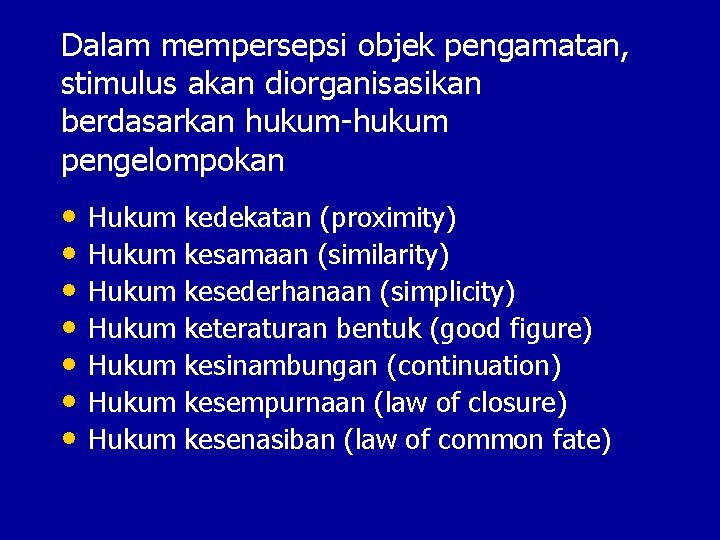 Dalam mempersepsi objek pengamatan, stimulus akan diorganisasikan berdasarkan hukum-hukum pengelompokan • Hukum kedekatan (proximity)