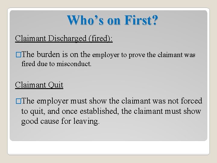 Who’s on First? Claimant Discharged (fired): �The burden is on the employer to prove