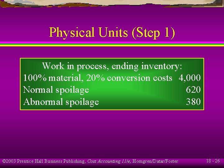 Physical Units (Step 1) Work in process, ending inventory: 100% material, 20% conversion costs Physical Units (Step 1) Work in process, ending inventory: 100% material, 20% conversion costs