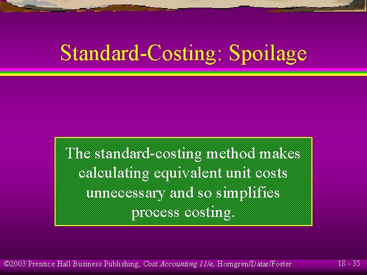 Standard-Costing: Spoilage The standard-costing method makes calculating equivalent unit costs unnecessary and so simplifies Standard-Costing: Spoilage The standard-costing method makes calculating equivalent unit costs unnecessary and so simplifies