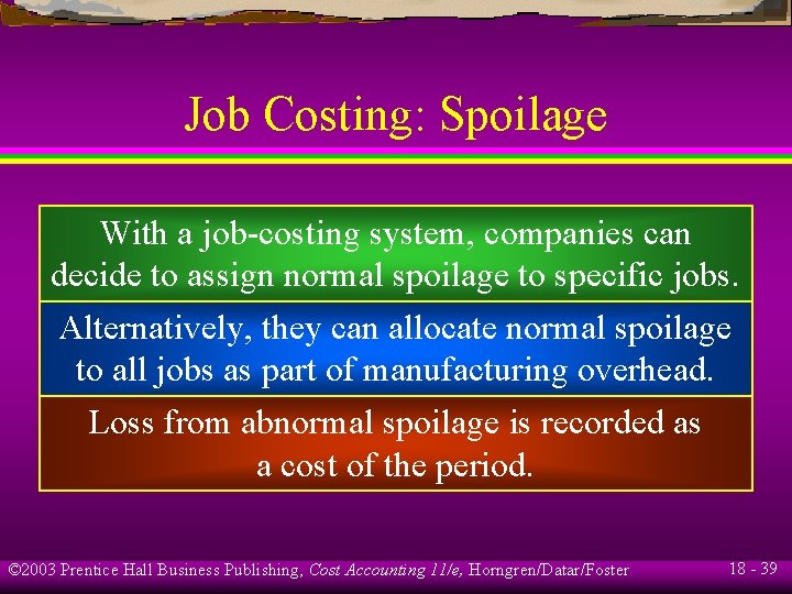 Job Costing: Spoilage With a job-costing system, companies can decide to assign normal spoilage Job Costing: Spoilage With a job-costing system, companies can decide to assign normal spoilage