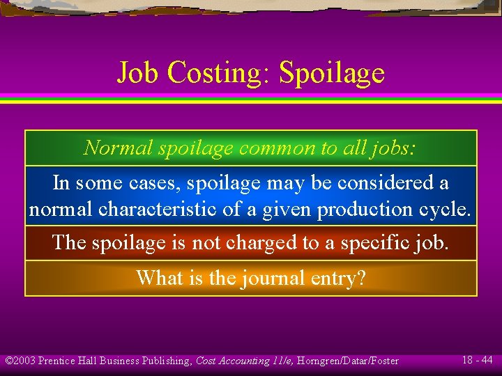 Job Costing: Spoilage Normal spoilage common to all jobs: In some cases, spoilage may Job Costing: Spoilage Normal spoilage common to all jobs: In some cases, spoilage may