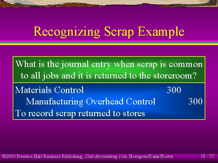 Recognizing Scrap Example What is the journal entry when scrap is common to all Recognizing Scrap Example What is the journal entry when scrap is common to all
