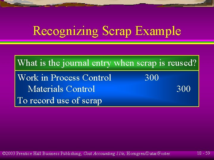 Recognizing Scrap Example What is the journal entry when scrap is reused? Work in Recognizing Scrap Example What is the journal entry when scrap is reused? Work in