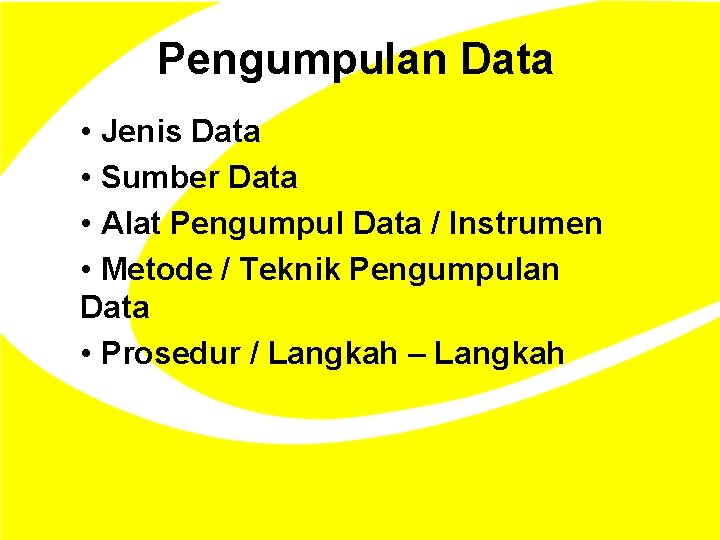 Pengumpulan Data • Jenis Data • Sumber Data • Alat Pengumpul Data / Instrumen Pengumpulan Data • Jenis Data • Sumber Data • Alat Pengumpul Data / Instrumen