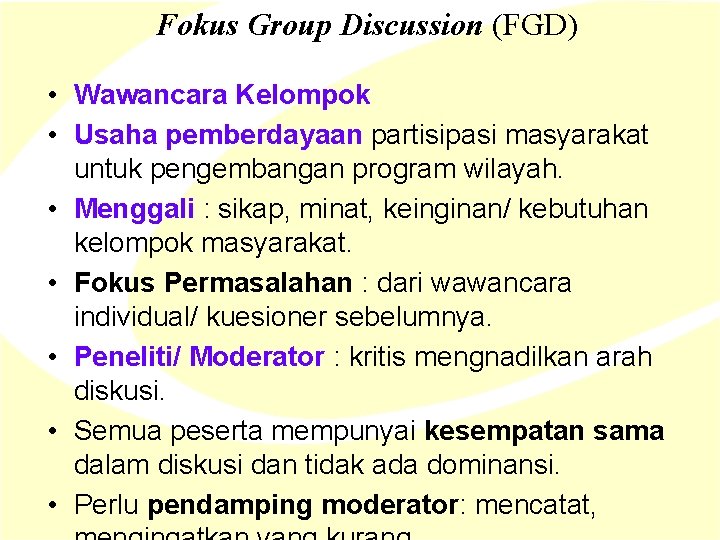 Fokus Group Discussion (FGD) • Wawancara Kelompok • Usaha pemberdayaan partisipasi masyarakat untuk pengembangan Fokus Group Discussion (FGD) • Wawancara Kelompok • Usaha pemberdayaan partisipasi masyarakat untuk pengembangan