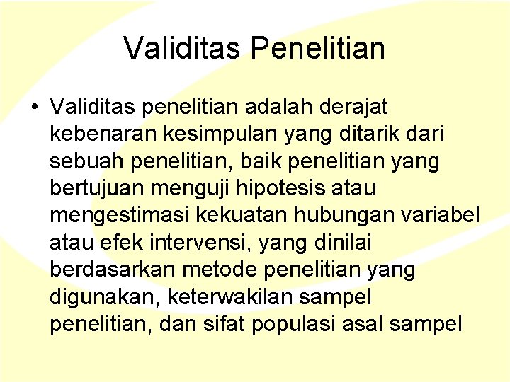 Validitas Penelitian • Validitas penelitian adalah derajat kebenaran kesimpulan yang ditarik dari sebuah penelitian, Validitas Penelitian • Validitas penelitian adalah derajat kebenaran kesimpulan yang ditarik dari sebuah penelitian,
