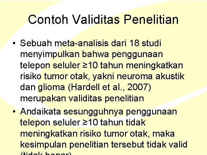 Contoh Validitas Penelitian • Sebuah meta-analisis dari 18 studi menyimpulkan bahwa penggunaan telepon seluler Contoh Validitas Penelitian • Sebuah meta-analisis dari 18 studi menyimpulkan bahwa penggunaan telepon seluler