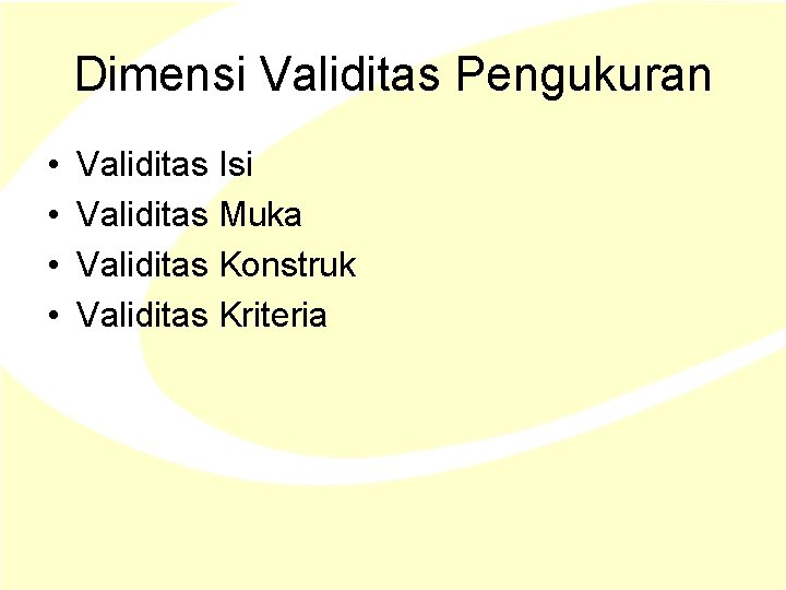 Dimensi Validitas Pengukuran • • Validitas Isi Validitas Muka Validitas Konstruk Validitas Kriteria Dimensi Validitas Pengukuran • • Validitas Isi Validitas Muka Validitas Konstruk Validitas Kriteria