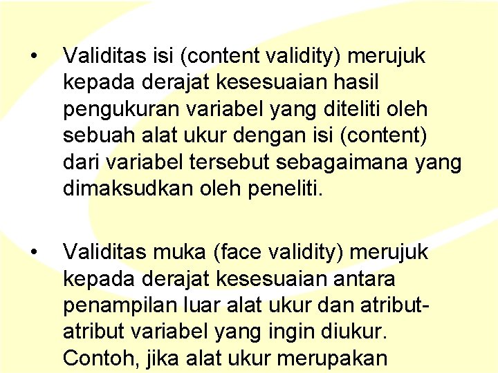 • Validitas isi (content validity) merujuk kepada derajat kesesuaian hasil pengukuran variabel yang • Validitas isi (content validity) merujuk kepada derajat kesesuaian hasil pengukuran variabel yang