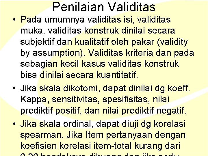 Penilaian Validitas • Pada umumnya validitas isi, validitas muka, validitas konstruk dinilai secara subjektif Penilaian Validitas • Pada umumnya validitas isi, validitas muka, validitas konstruk dinilai secara subjektif
