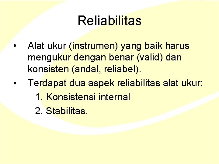 Reliabilitas • • Alat ukur (instrumen) yang baik harus mengukur dengan benar (valid) dan Reliabilitas • • Alat ukur (instrumen) yang baik harus mengukur dengan benar (valid) dan