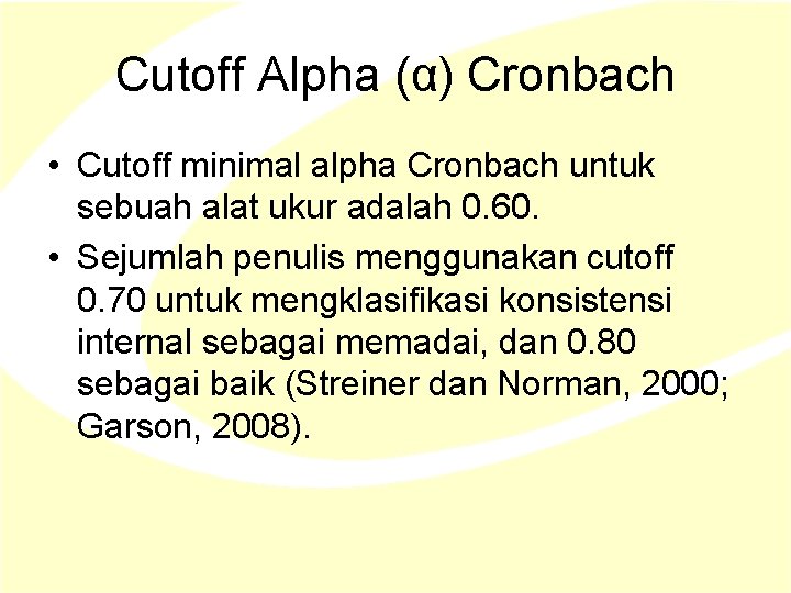 Cutoff Alpha (α) Cronbach • Cutoff minimal alpha Cronbach untuk sebuah alat ukur adalah Cutoff Alpha (α) Cronbach • Cutoff minimal alpha Cronbach untuk sebuah alat ukur adalah